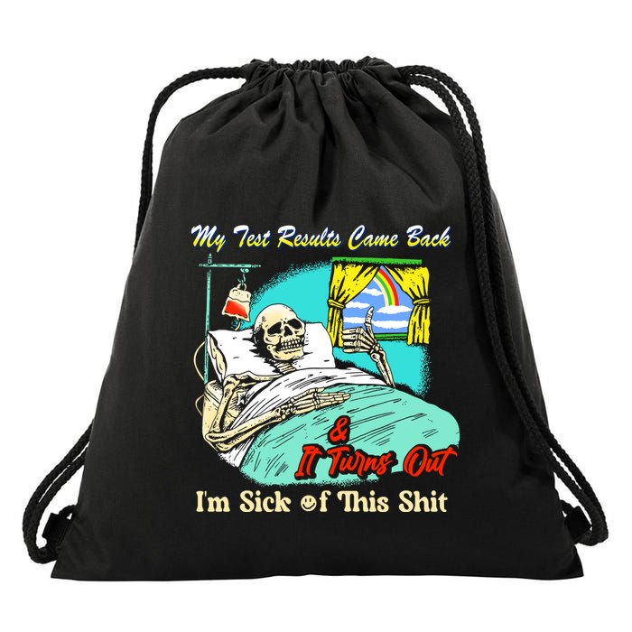My Test Results Come Back & It Turns Out I’M Sick Of This Shit Drawstring Bag