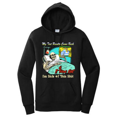 My Test Results Come Back & It Turns Out I’M Sick Of This Shit Women's Pullover Hoodie