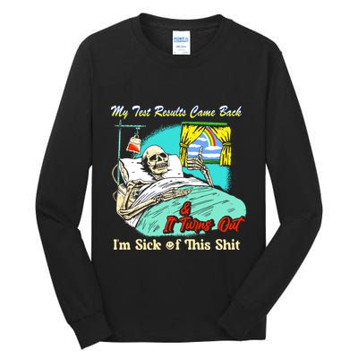 My Test Results Come Back & It Turns Out I’M Sick Of This Shit Tall Long Sleeve T-Shirt