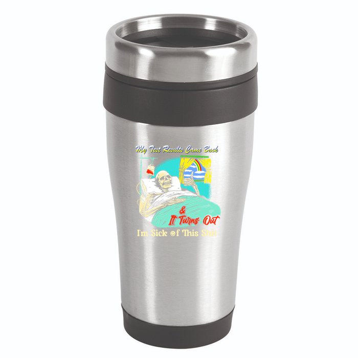 My Test Results Come Back & It Turns Out I’M Sick Of This Shit 16oz Travel Tumbler