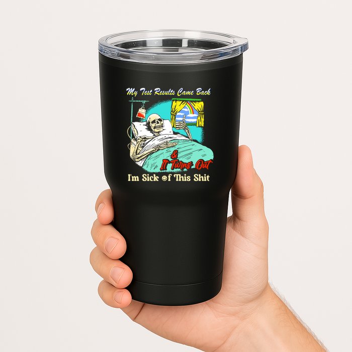My Test Results Come Back & It Turns Out I’M Sick Of This Shit Tumbler