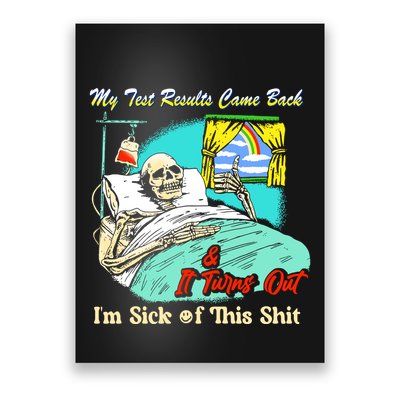 My Test Results Come Back & It Turns Out I’M Sick Of This Shit Poster