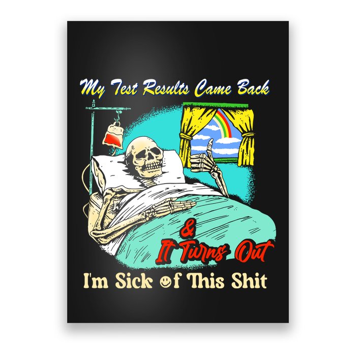 My Test Results Come Back & It Turns Out I’M Sick Of This Shit Poster