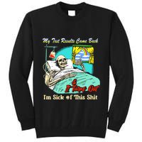 My Test Results Come Back & It Turns Out I’M Sick Of This Shit Tall Sweatshirt