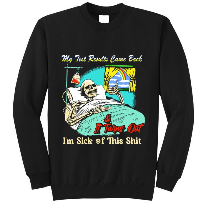 My Test Results Come Back & It Turns Out I’M Sick Of This Shit Tall Sweatshirt