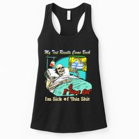 My Test Results Come Back & It Turns Out I’M Sick Of This Shit Womens Tank Top