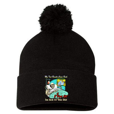 My Test Results Come Back & It Turns Out I’M Sick Of This Shit Pom Pom 12in Knit Beanie