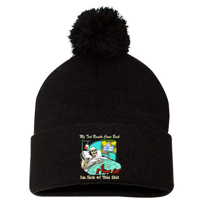 My Test Results Come Back & It Turns Out I’M Sick Of This Shit Pom Pom 12in Knit Beanie