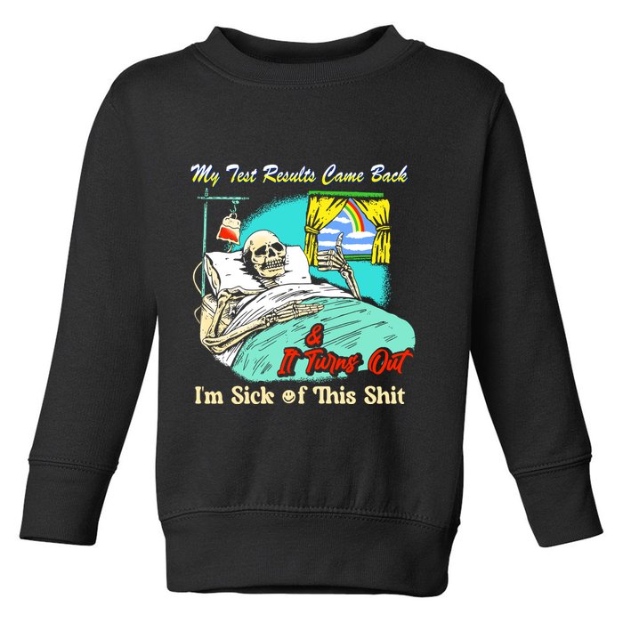 My Test Results Come Back & It Turns Out I’M Sick Of This Shit Toddler Sweatshirt