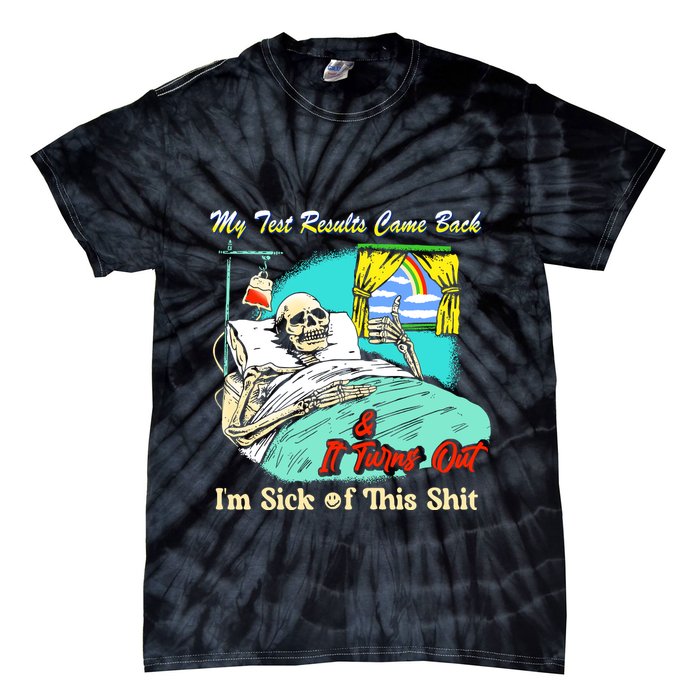My Test Results Come Back & It Turns Out I’M Sick Of This Shit Tie-Dye T-Shirt