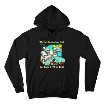 My Test Results Come Back & It Turns Out I’M Sick Of This Shit Tall Hoodie