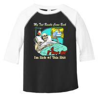 My Test Results Come Back & It Turns Out I’M Sick Of This Shit Toddler Fine Jersey T-Shirt