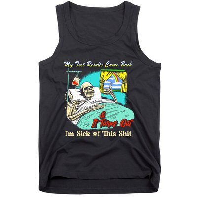My Test Results Come Back & It Turns Out I’M Sick Of This Shit Tank Top