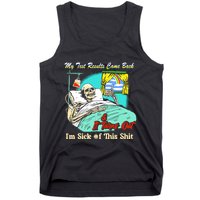 My Test Results Come Back & It Turns Out I’M Sick Of This Shit Tank Top