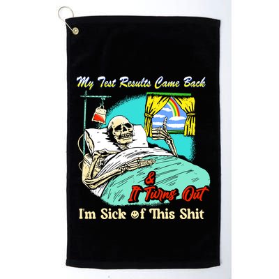 My Test Results Come Back & It Turns Out I’M Sick Of This Shit Golf Towel