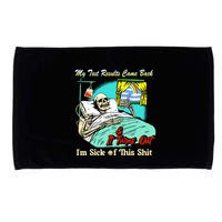 My Test Results Come Back & It Turns Out I’M Sick Of This Shit Microfiber Hand Towel