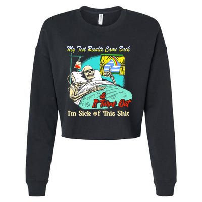 My Test Results Come Back & It Turns Out I’M Sick Of This Shit Cropped Pullover Crew