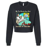 My Test Results Come Back & It Turns Out I’M Sick Of This Shit Cropped Pullover Crew