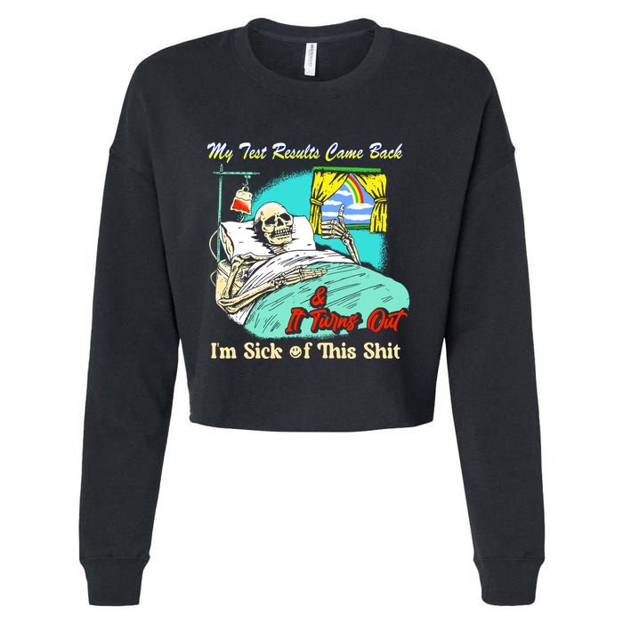 My Test Results Come Back & It Turns Out I’M Sick Of This Shit Cropped Pullover Crew