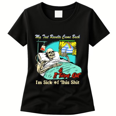 My Test Results Come Back & It Turns Out I’M Sick Of This Shit Womens T-Shirt