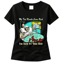 My Test Results Come Back & It Turns Out I’M Sick Of This Shit Womens T-Shirt
