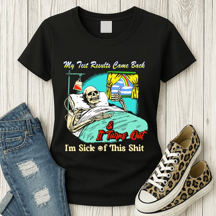 My Test Results Come Back & It Turns Out I’M Sick Of This Shit Womens T-Shirt