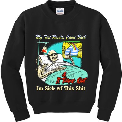 My Test Results Come Back & It Turns Out I’M Sick Of This Shit Kids Sweatshirt