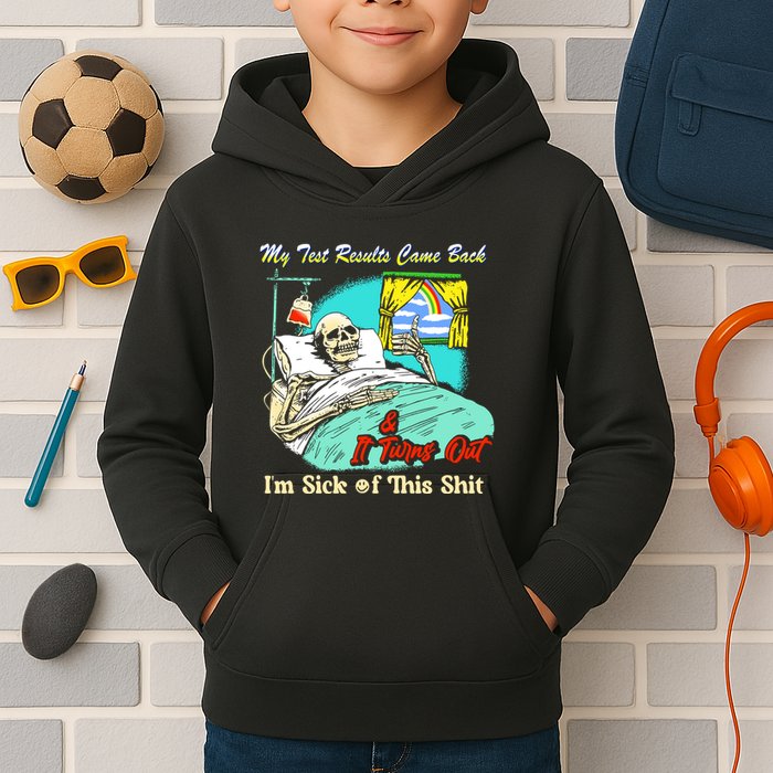 My Test Results Come Back & It Turns Out I’M Sick Of This Shit Kids Hoodie