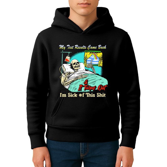 My Test Results Come Back & It Turns Out I’M Sick Of This Shit Kids Hoodie