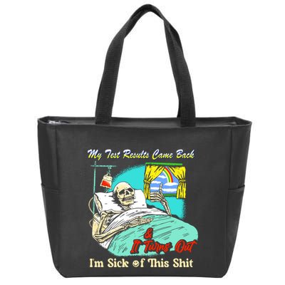 My Test Results Come Back & It Turns Out I’M Sick Of This Shit Zip Tote Bag