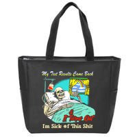My Test Results Come Back & It Turns Out I’M Sick Of This Shit Zip Tote Bag