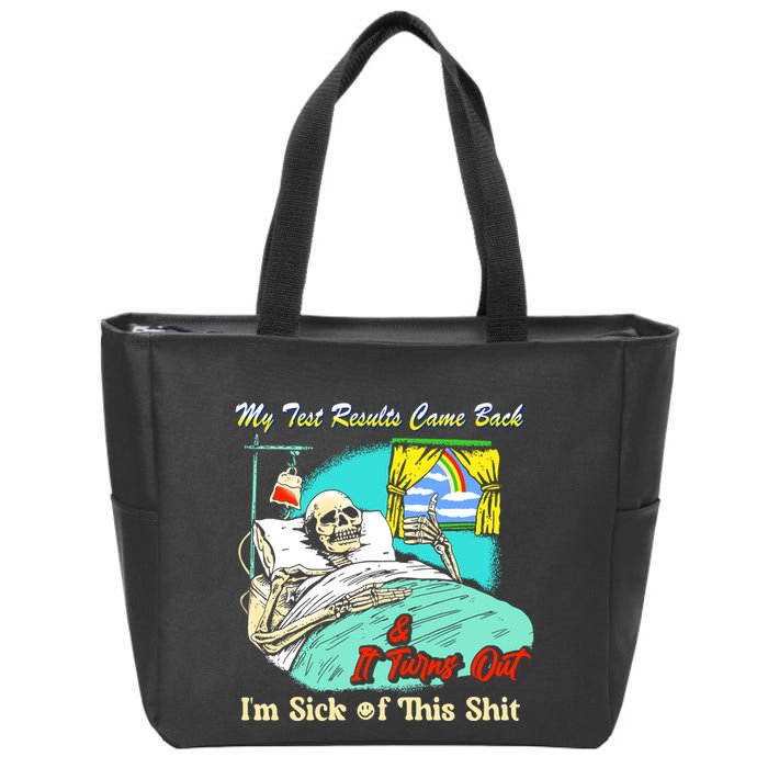 My Test Results Come Back & It Turns Out I’M Sick Of This Shit Zip Tote Bag