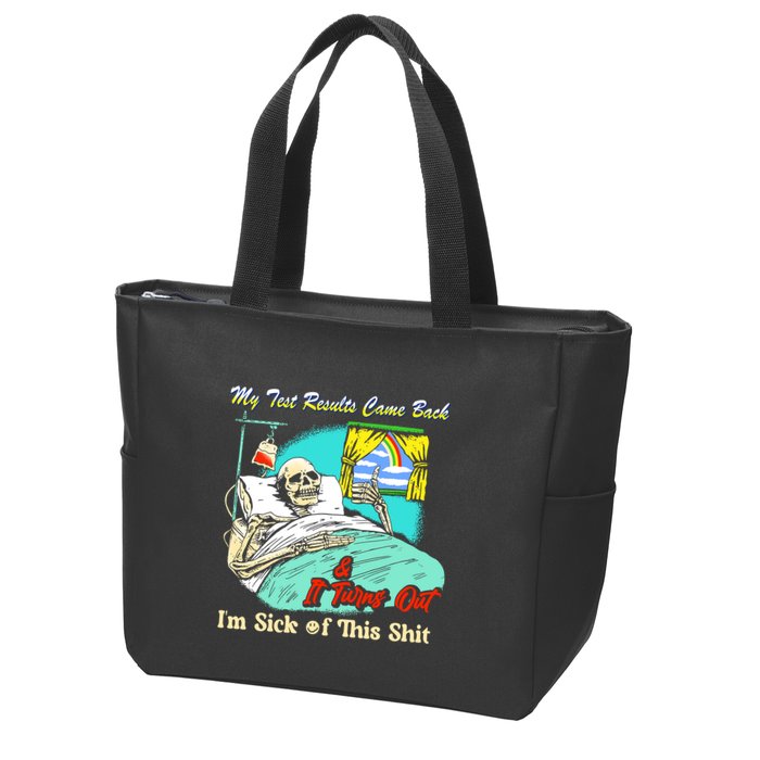 My Test Results Come Back & It Turns Out I’M Sick Of This Shit Zip Tote Bag