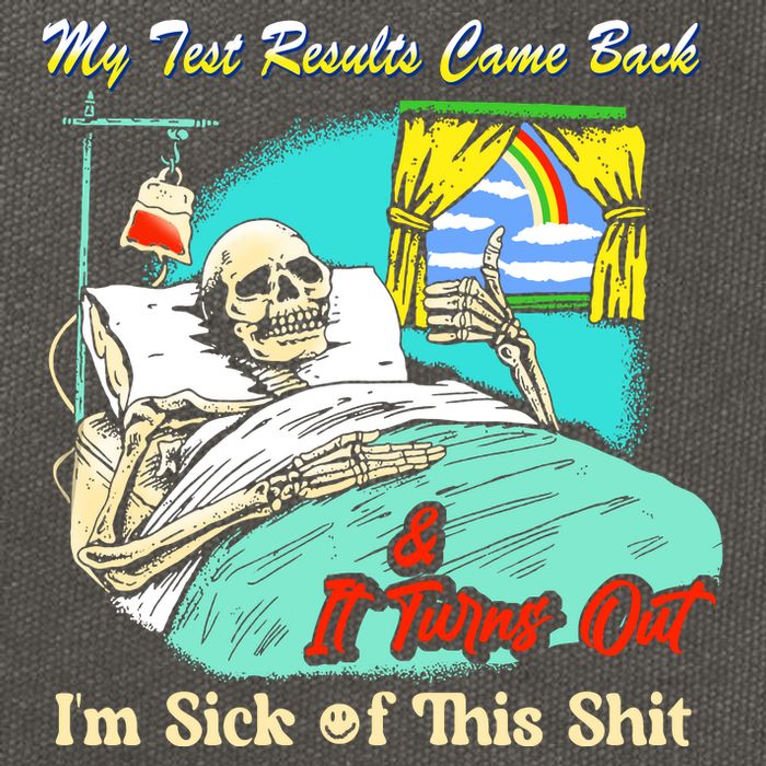 My Test Results Come Back & It Turns Out I’M Sick Of This Shit Cotton Canvas Backpack