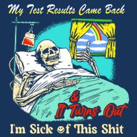 My Test Results Come Back & It Turns Out I’M Sick Of This Shit Infant Baby Jersey Bodysuit