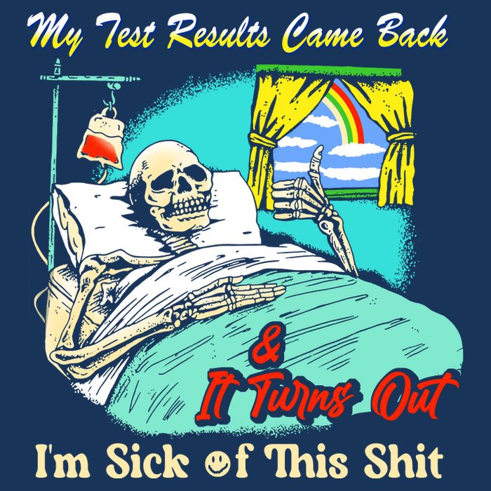 My Test Results Come Back & It Turns Out I’M Sick Of This Shit Infant Baby Jersey Bodysuit