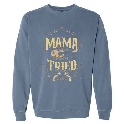 Mama Tried Renegade Outlaw Music Lovers Garment-Dyed Sweatshirt