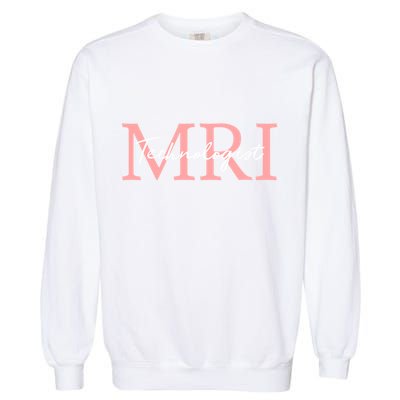 Mri Technologist Radiologic Technologist Xray Tech Meaningful Gift Garment-Dyed Sweatshirt