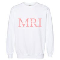 Mri Technologist Radiologic Technologist Xray Tech Meaningful Gift Garment-Dyed Sweatshirt
