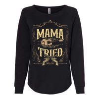 Mama Tried Renegade Outlaw Music Lovers Country Womens California Wash Sweatshirt