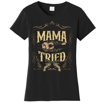 Mama Tried Renegade Outlaw Music Lovers Country Women's T-Shirt