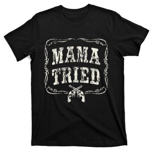 Mama Tried Renegade Outlaw Country Music Lovers T-Shirt