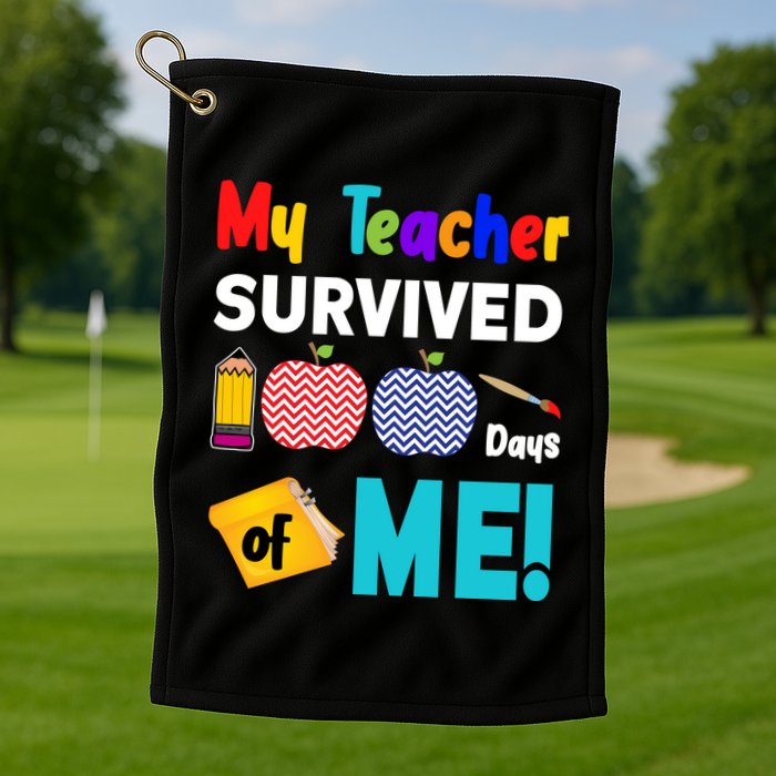 My Teacher Survived 100 Days Of Me Golf Towel