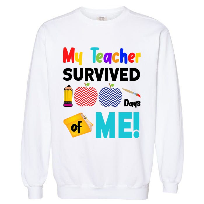 My Teacher Survived 100 Days Of Me Garment-Dyed Sweatshirt