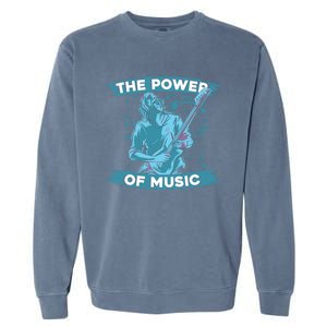 Music Teacher School Professor Musical Gift The Power Of Music Great Gift Garment-Dyed Sweatshirt