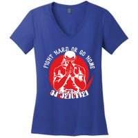 Muay Thai Sport Fight Hard Or Go Home Fighter Muay Thai Meaningful Gift Women's V-Neck T-Shirt