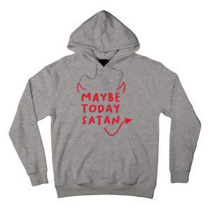 Maybe Today Satan Funny Costume Tall Hoodie