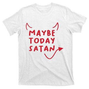 Maybe Today Satan Funny Costume T-Shirt