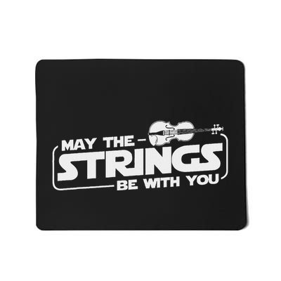 May The Strings Be With You Violinist Violin Player Mousepad