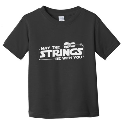 May The Strings Be With You Violinist Violin Player Toddler T-Shirt